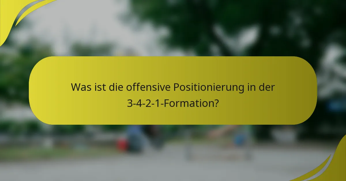 Was ist die offensive Positionierung in der 3-4-2-1-Formation?