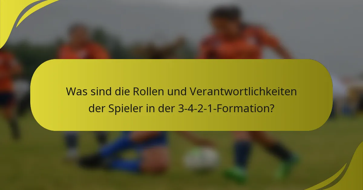 Was sind die Rollen und Verantwortlichkeiten der Spieler in der 3-4-2-1-Formation?