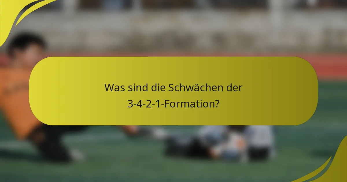 Was sind die Schwächen der 3-4-2-1-Formation?