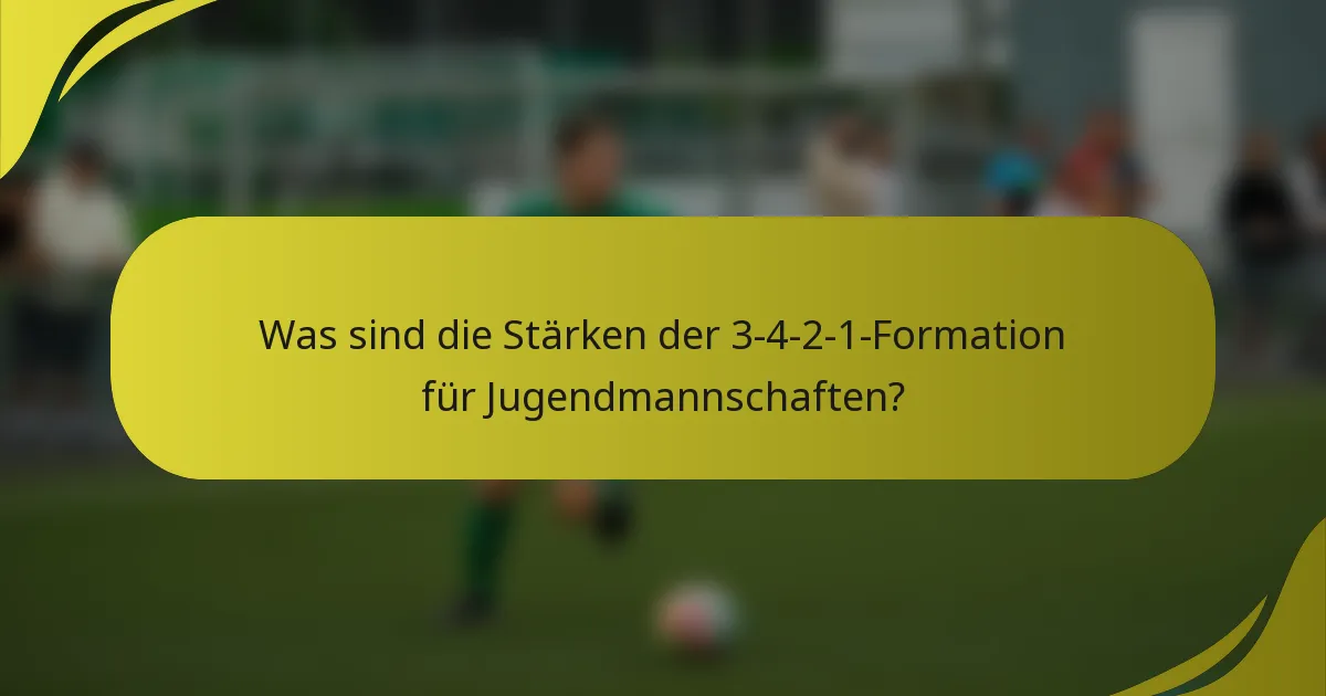 Was sind die Stärken der 3-4-2-1-Formation für Jugendmannschaften?