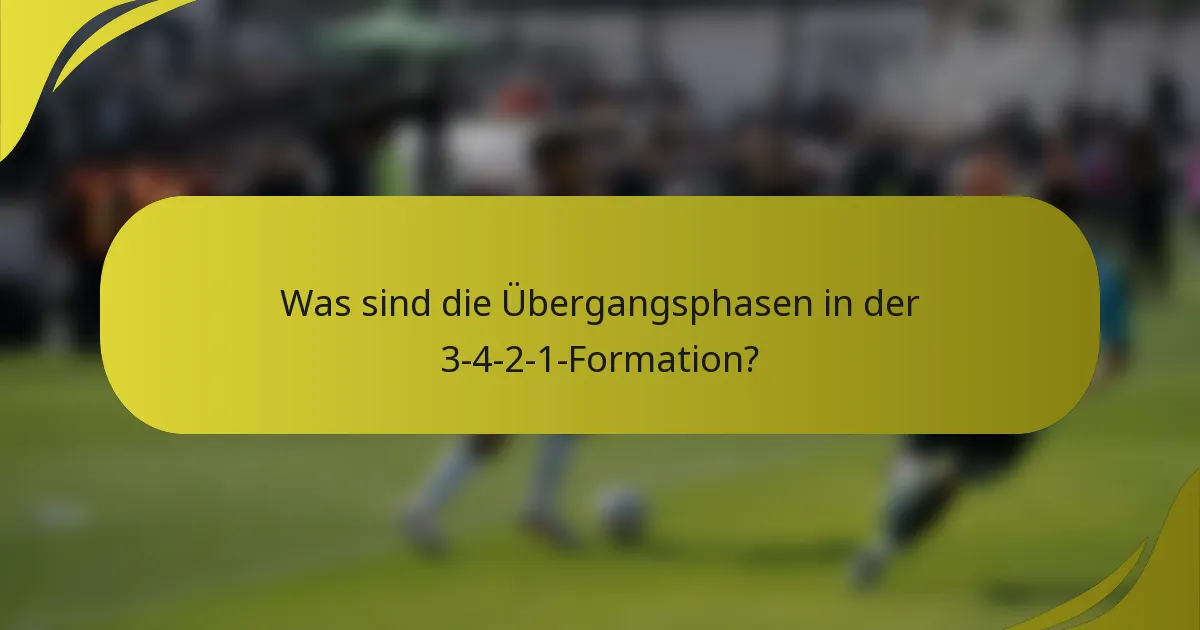 Was sind die Übergangsphasen in der 3-4-2-1-Formation?
