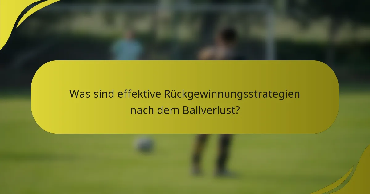 Was sind effektive Rückgewinnungsstrategien nach dem Ballverlust?