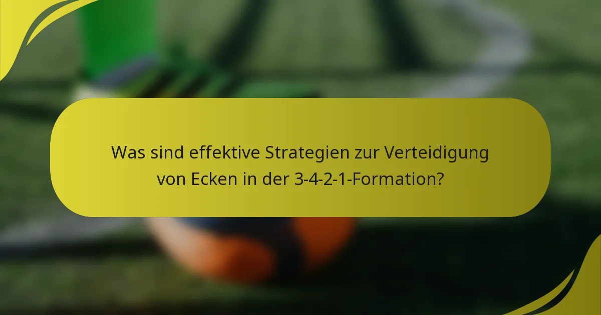 Was sind effektive Strategien zur Verteidigung von Ecken in der 3-4-2-1-Formation?
