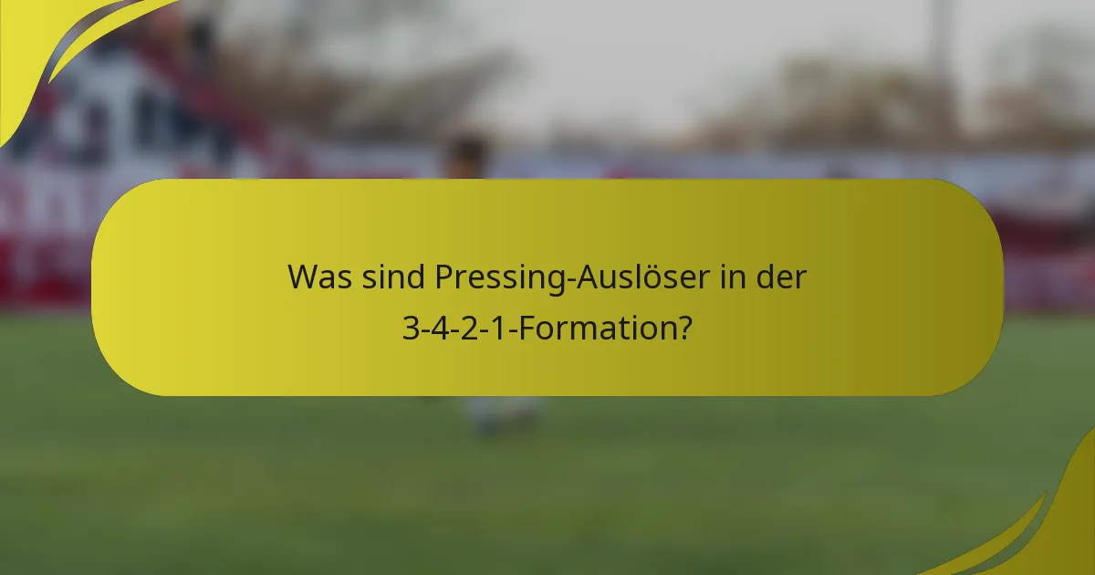 Was sind Pressing-Auslöser in der 3-4-2-1-Formation?