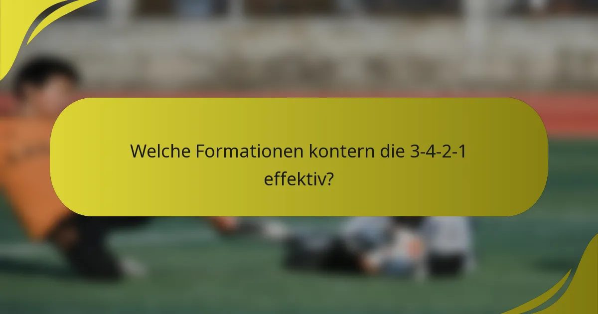 Welche Formationen kontern die 3-4-2-1 effektiv?