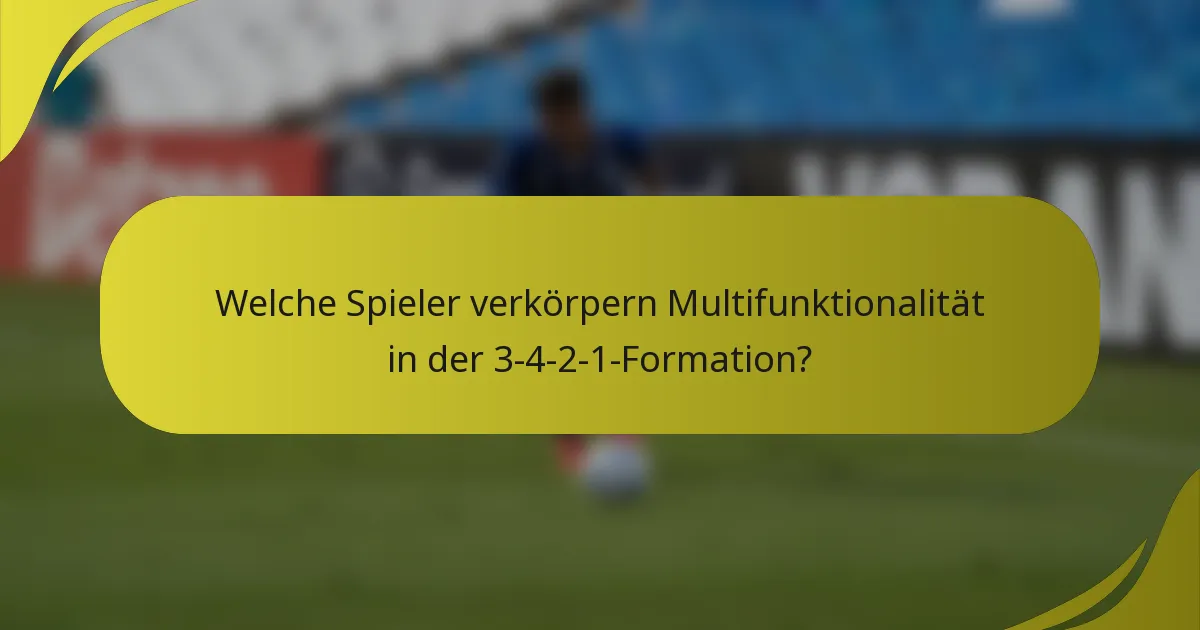 Welche Spieler verkörpern Multifunktionalität in der 3-4-2-1-Formation?