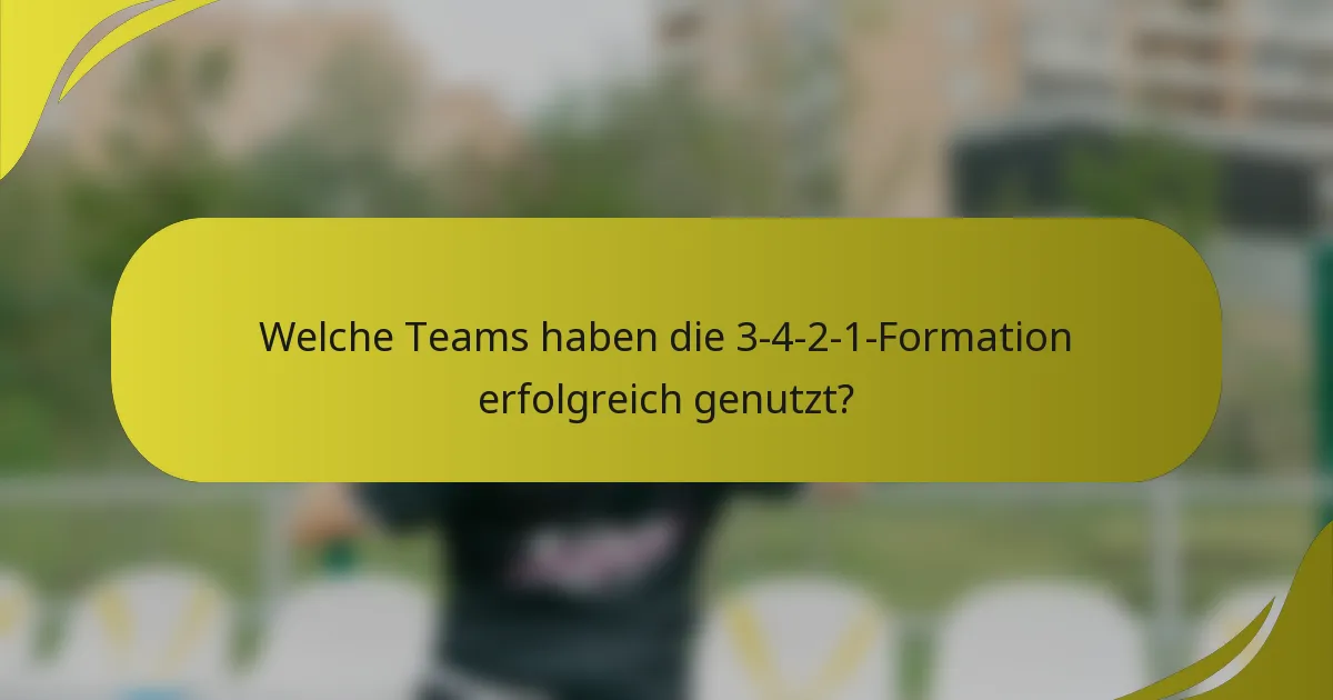 Welche Teams haben die 3-4-2-1-Formation erfolgreich genutzt?