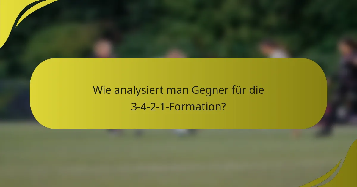 Wie analysiert man Gegner für die 3-4-2-1-Formation?