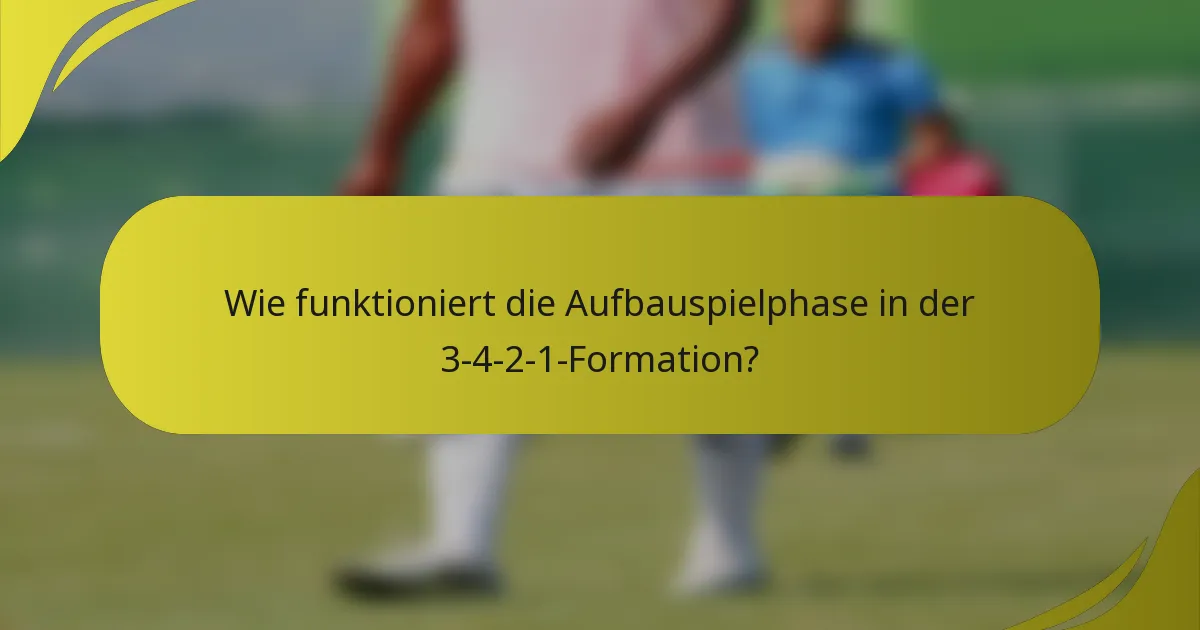 Wie funktioniert die Aufbauspielphase in der 3-4-2-1-Formation?