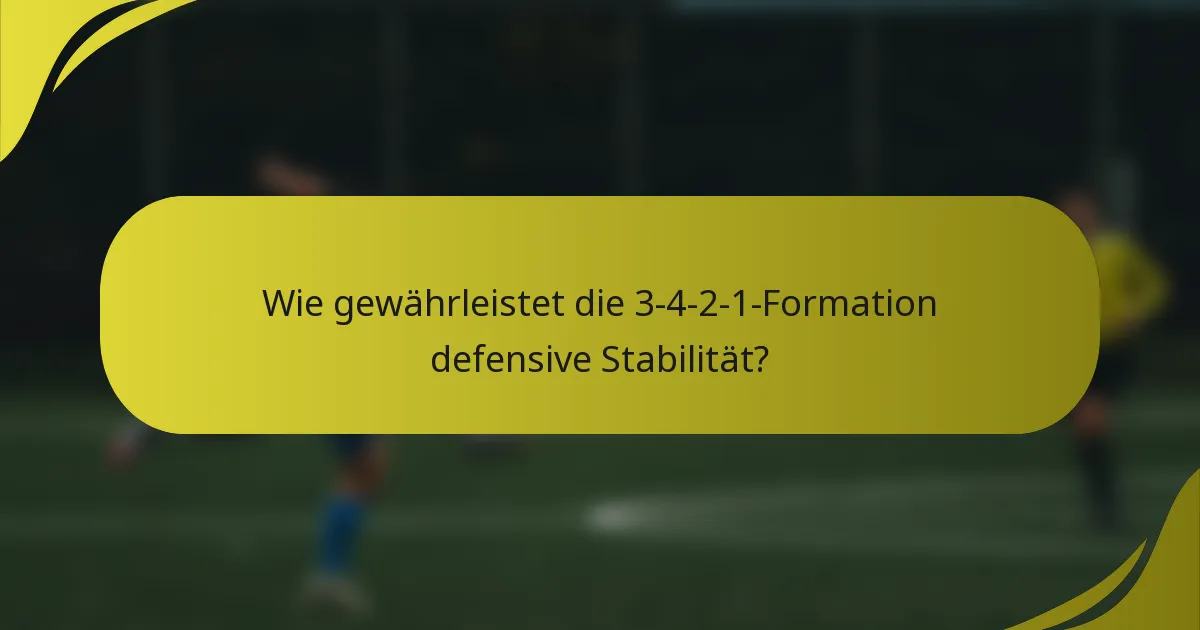 Wie gewährleistet die 3-4-2-1-Formation defensive Stabilität?