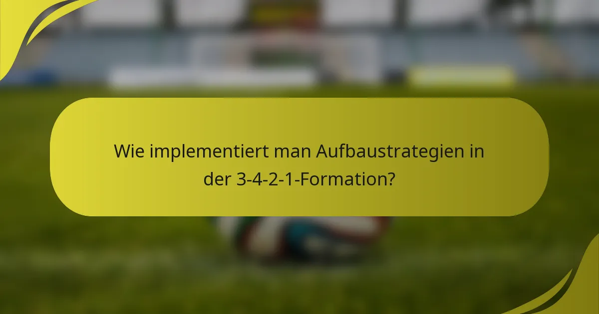 Wie implementiert man Aufbaustrategien in der 3-4-2-1-Formation?