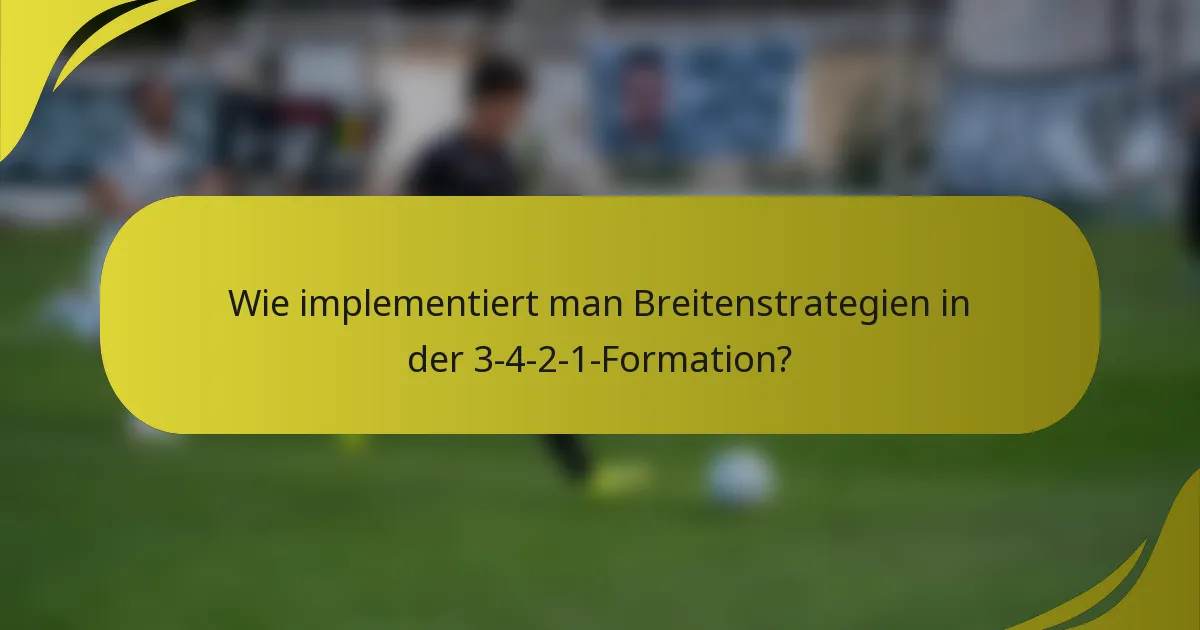 Wie implementiert man Breitenstrategien in der 3-4-2-1-Formation?