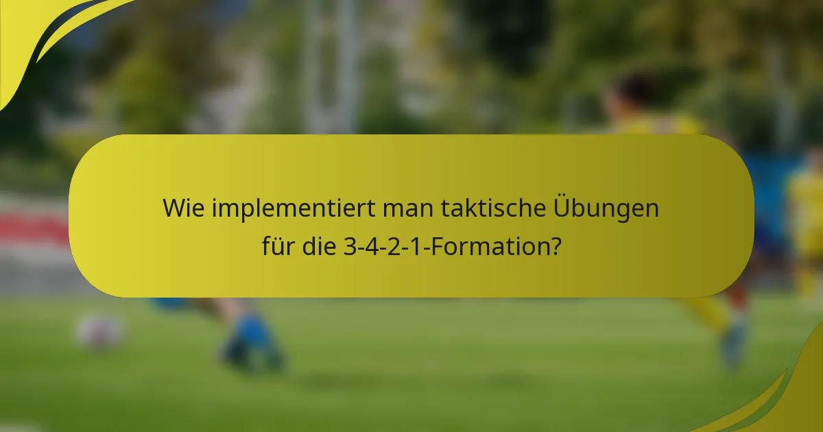 Wie implementiert man taktische Übungen für die 3-4-2-1-Formation?