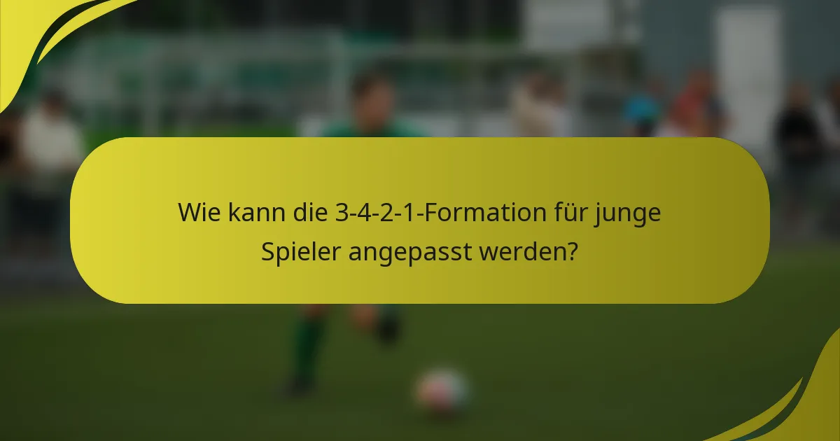 Wie kann die 3-4-2-1-Formation für junge Spieler angepasst werden?