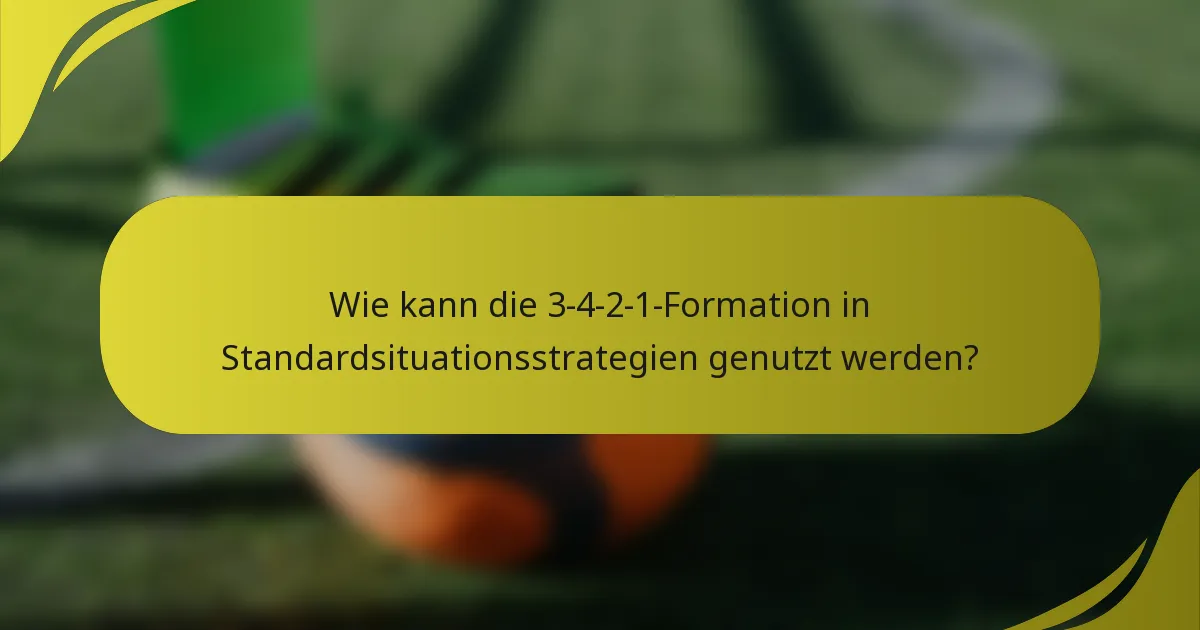 Wie kann die 3-4-2-1-Formation in Standardsituationsstrategien genutzt werden?