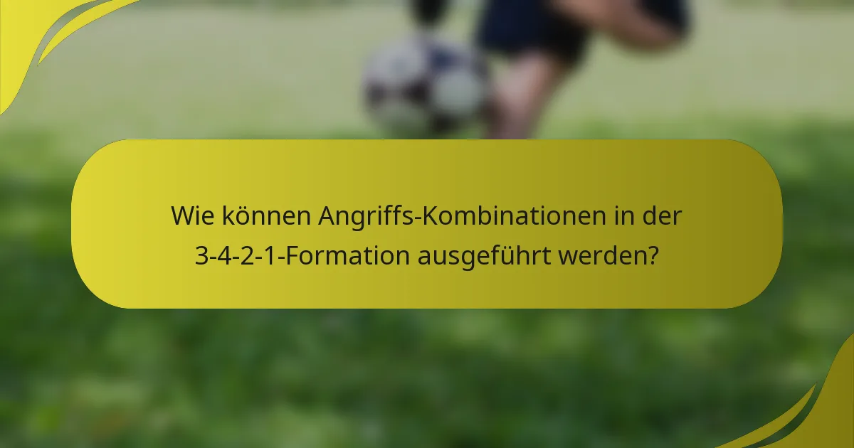 Wie können Angriffs-Kombinationen in der 3-4-2-1-Formation ausgeführt werden?