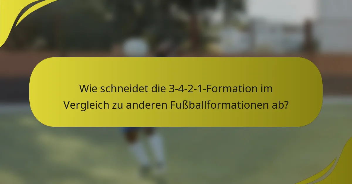 Wie schneidet die 3-4-2-1-Formation im Vergleich zu anderen Fußballformationen ab?