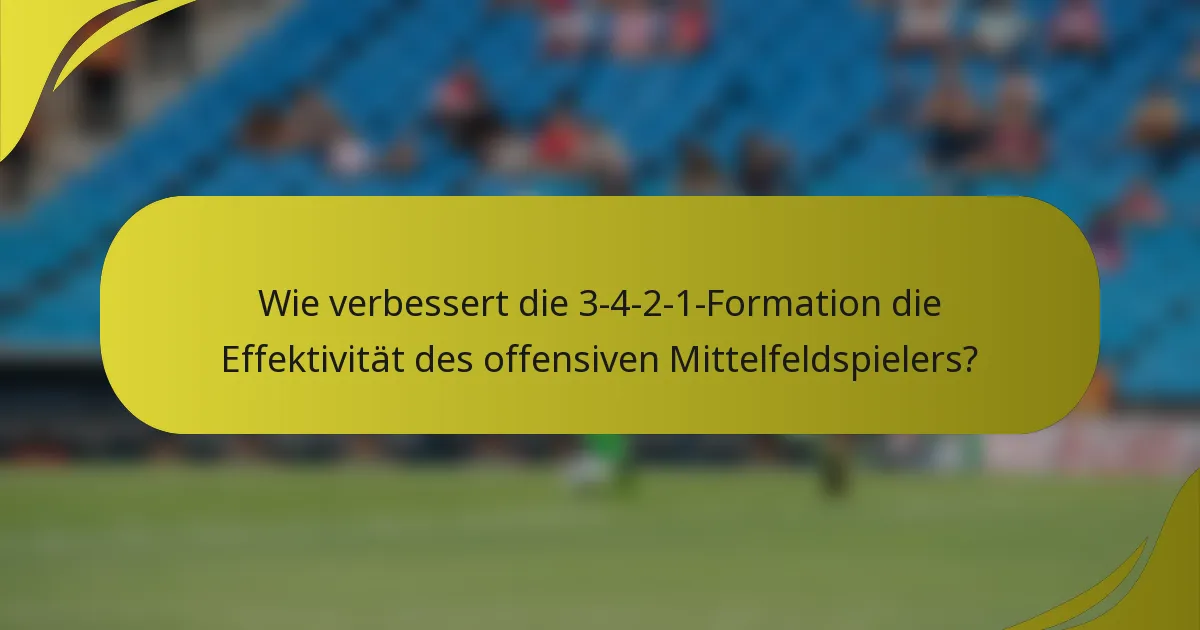 Wie verbessert die 3-4-2-1-Formation die Effektivität des offensiven Mittelfeldspielers?