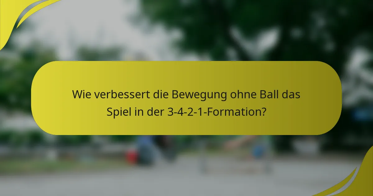 Wie verbessert die Bewegung ohne Ball das Spiel in der 3-4-2-1-Formation?