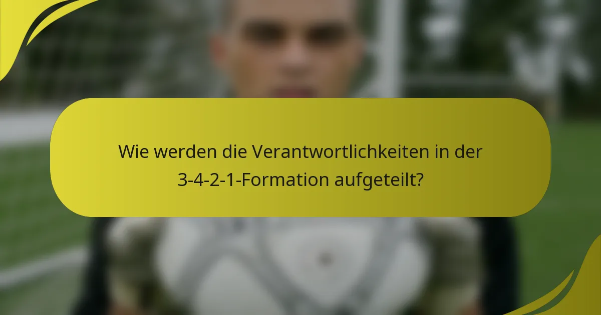 Wie werden die Verantwortlichkeiten in der 3-4-2-1-Formation aufgeteilt?